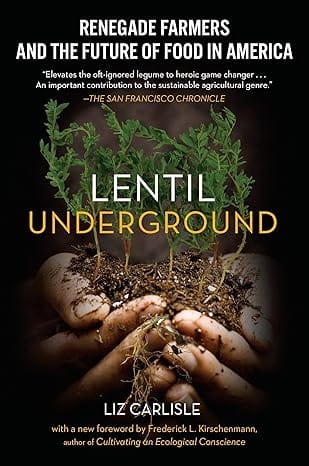 Book Review - Lentil Underground: Renegade Farmers and the Future of Food in America by Author Liz Carlisle