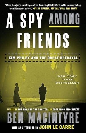 Book Review - A Spy Among Friends: Kim Philby and the Great Betrayal by Author Ben Macintyre