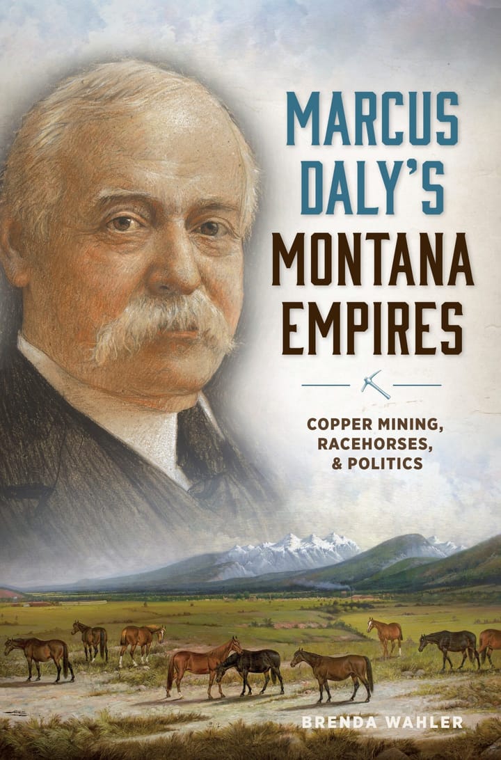 Marcus Daly's Montana Empires: Copper Mining, Racehorses & Politics, with Brenda Wahler